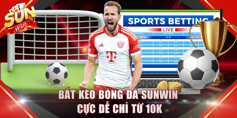 Bắt kèo bóng đá SUNWIN cực dễ chỉ từ 10K