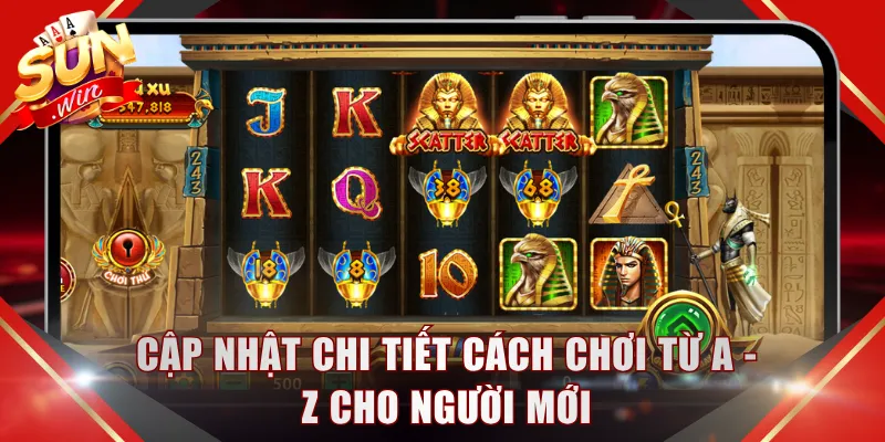 Cập nhật chi tiết cách chơi từ A - Z cho người mới