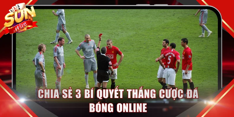 Chia sẻ 3 bí quyết thắng cược đá bóng online