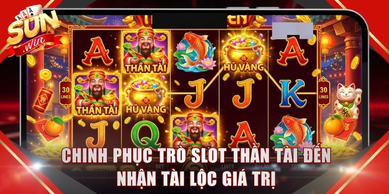 Chinh phục trò slot Thần Tài Đến nhận tài lộc giá trị