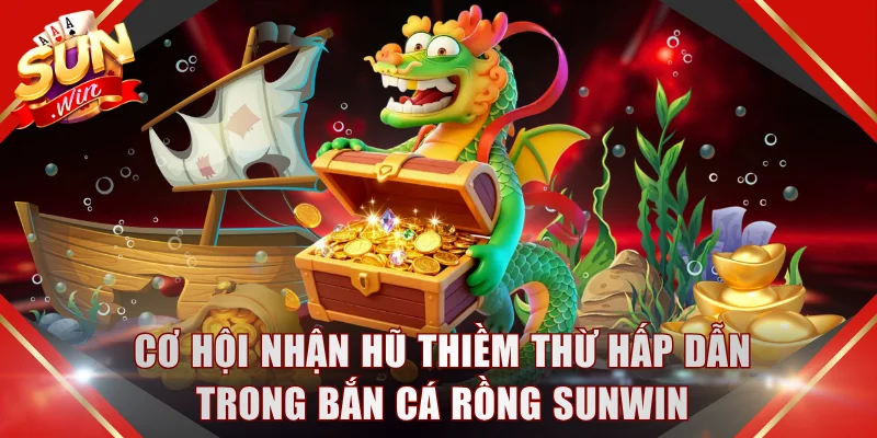 Cơ hội nhận hũ Thiềm Thừ hấp dẫn trong bắn cá Rồng SUNWIN