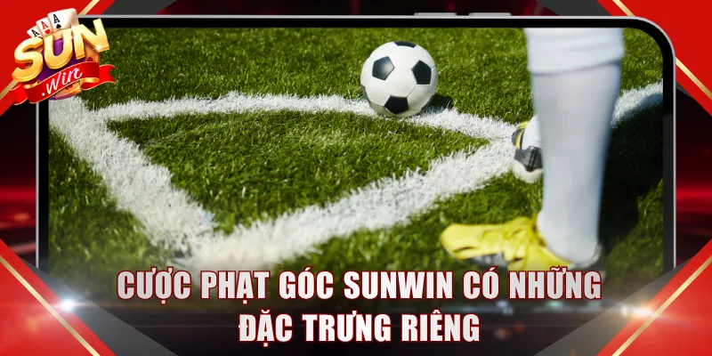 Cược phạt góc SUNWIN có những đặc trưng riêng