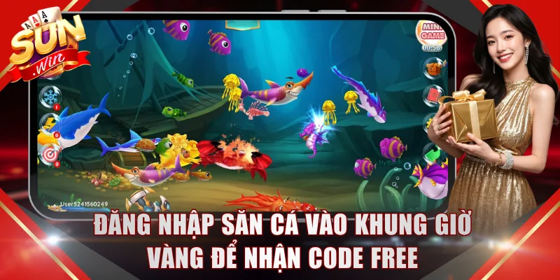 Đăng nhập săn cá vào khung giờ vàng để nhận code free