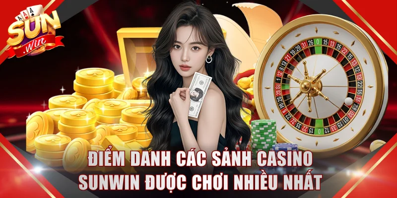 Điểm danh các sảnh casino SUNWIN được chơi nhiều nhất