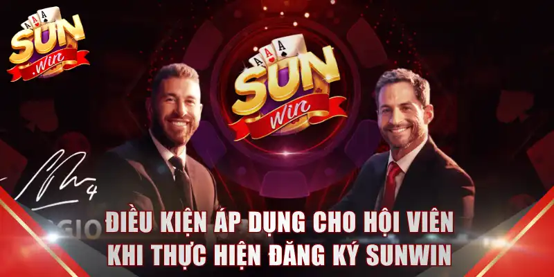 Điều kiện áp dụng cho hội viên khi thực hiện đăng ký Sunwin