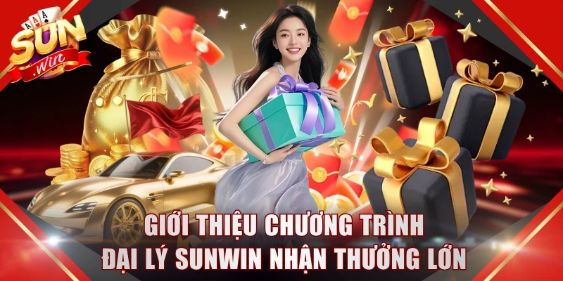 Giới thiệu chương trình đại lý SUNWIN nhận thưởng lớn