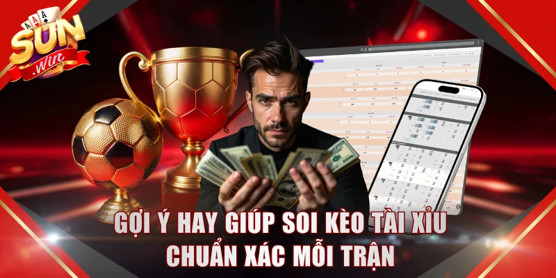 Gợi ý hay giúp soi kèo tài xỉu chuẩn xác mỗi trận