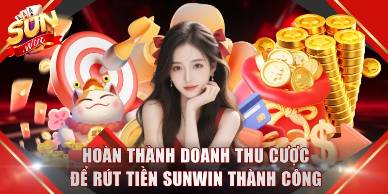 Hoàn thành doanh thu cược để rút tiền SUNWIN thành công