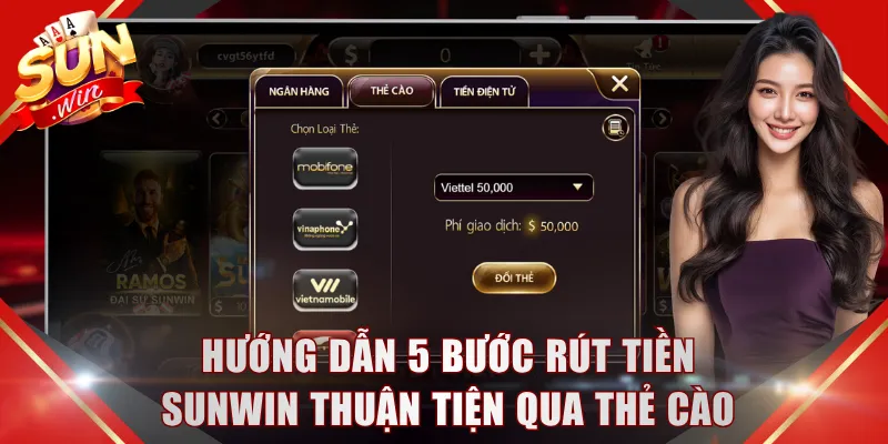 Hướng dẫn 5 bước rút tiền SUNWIN thuận tiện qua thẻ cào