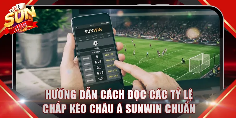 Hướng dẫn cách đọc các tỷ lệ chấp kèo Châu Á SUNWIN chuẩn