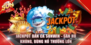Jackpot Bắn Cá SUNWIN