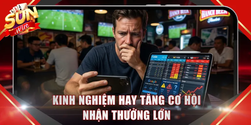 Kinh nghiệm hay tăng cơ hội nhận thưởng lớn