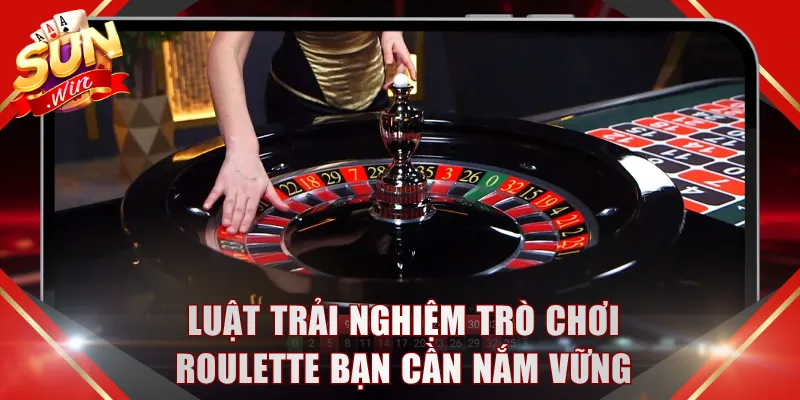 Luật trải nghiệm trò chơi Roulette bạn cần nắm vững