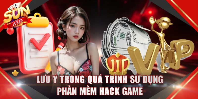Lưu ý trong quá trình sử dụng phần mềm hack game