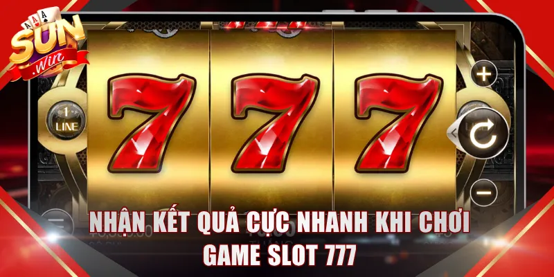Nhận kết quả cực nhanh khi chơi game slot 777