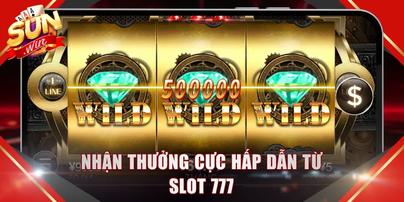 Nhận thưởng cực hấp dẫn từ slot 777 