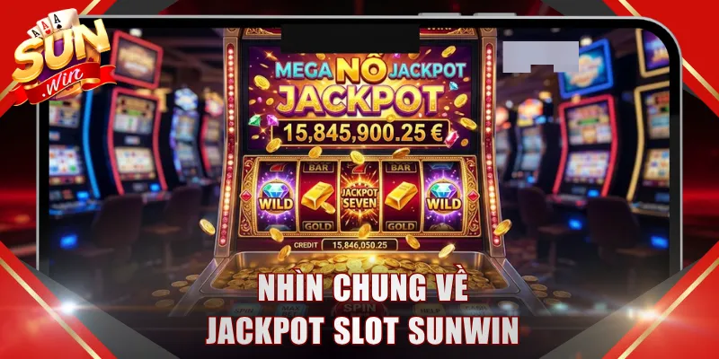 Nhìn chung về Jackpot Slot SUNWIN