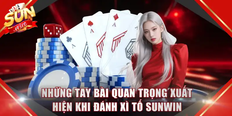 Những tay bài quan trọng xuất hiện khi đánh Xì tố SUNWIN