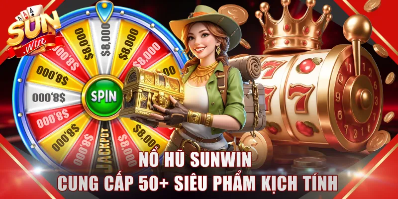 Nổ hũ SUNWIN cung cấp 50+ siêu phẩm kịch tính