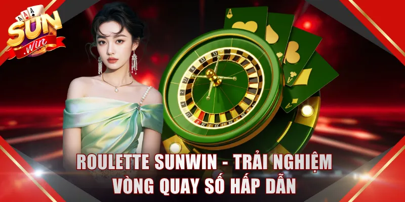 Roulette SUNWIN - Trải nghiệm vòng quay số hấp dẫn