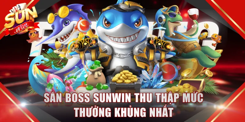 Săn boss SUNWIN thu thập mức thưởng khủng nhất