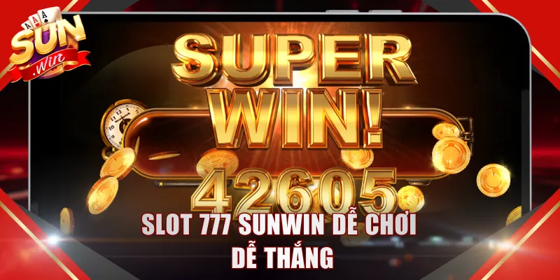 Slot 777 SUNWIN dễ chơi dễ thắng