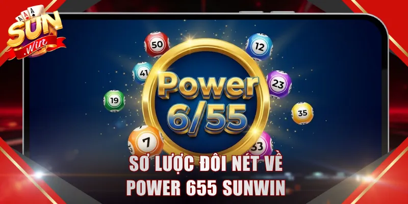 Sơ lược đôi nét về Power 655 SUNWIN