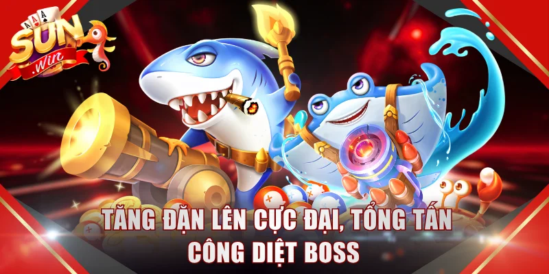 Tăng đặn lên cực đại, tổng tấn công diệt boss 
