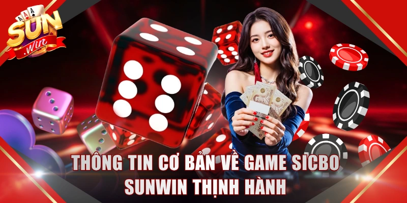 Thông tin cơ bản về game Sicbo SUNWIN thịnh hành