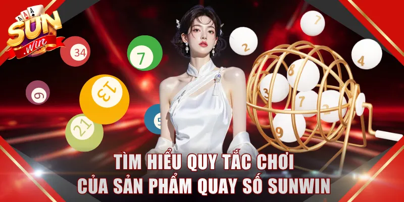 Tìm hiểu quy tắc chơi của sản phẩm quay số SUNWIN