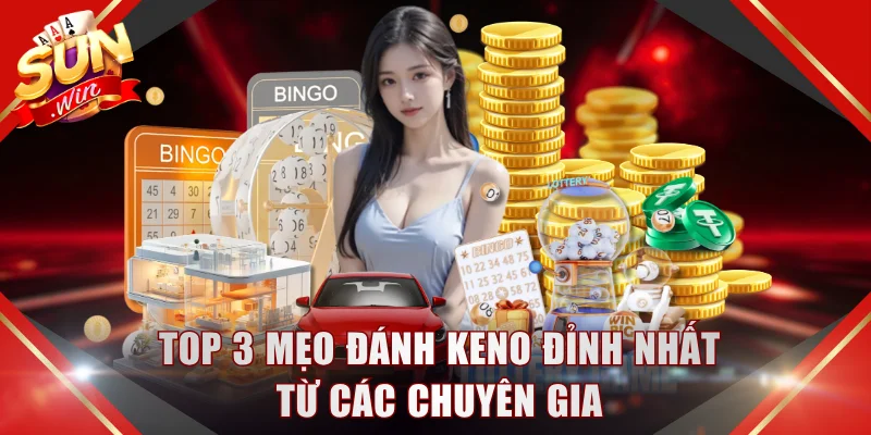 Top 3 mẹo đánh keno đỉnh nhất từ các chuyên gia
