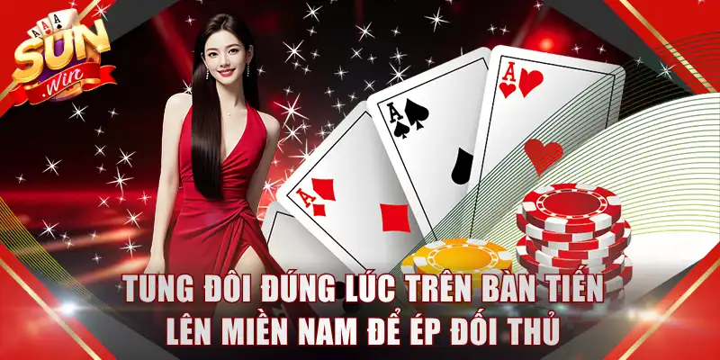 Tung đôi đúng lúc trên bàn tiến lên miền Nam để ép đối thủ