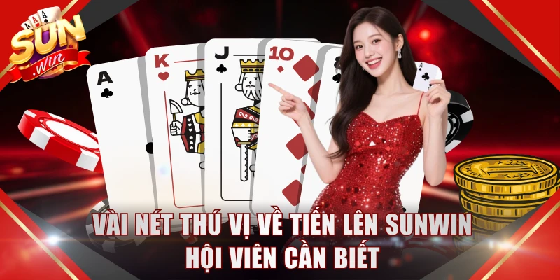 Vài nét thú vị về Tiến Lên SUNWIN hội viên cần biết