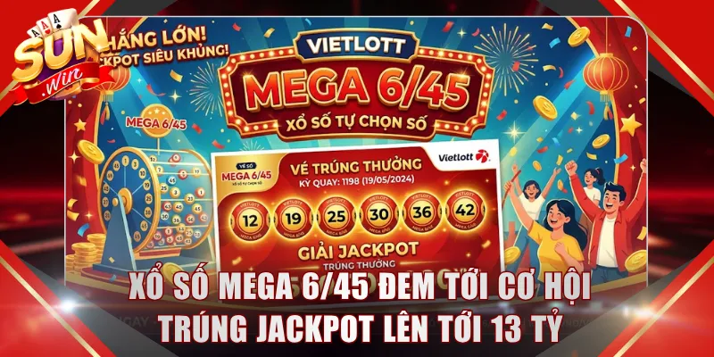 Xổ số Mega 6/45 đem tới cơ hội trúng jackpot lên tới 13 tỷ