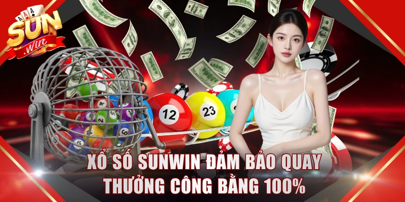 Xổ số SUNWIN đảm bảo quay thưởng công bằng 100%