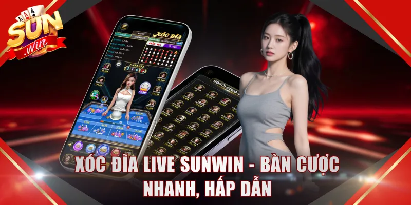 Xóc đĩa live SUNWIN - Bàn cược nhanh, hấp dẫn